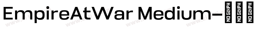 EmpireAtWar Medium字体转换 EmpireAtWar Medium字体转换